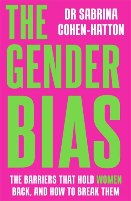 The Gender Bias: The Barriers That Hold Women Back, And How To Break Them
