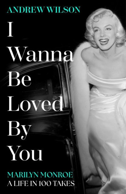 I Wanna Be Loved By You: Marilyn Monroe, A Life in 100 Takes