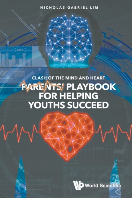 Clash Of The Mind And Heart: Parents' Playbook For Helping Youths Succeed