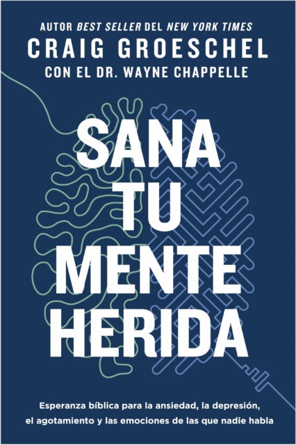 Sana Tu Mente Herida: Esperanza Biblica Para La Ansiedad, La Depresion, El Agotamiento Y Las Emociones de Las Que Nadie Habla