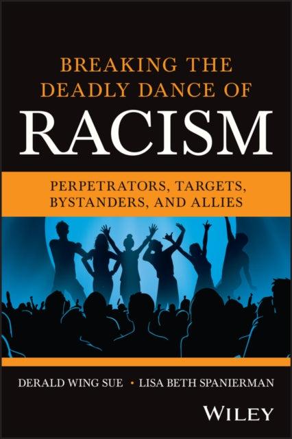 Breaking the Deadly Dance of Racism: Perpetrators, Targets, Bystanders, and Allies