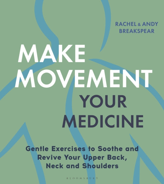 Make Movement Your Medicine: Gentle Exercises to Soothe and Revive Your Upper Back, Neck and Shoulders