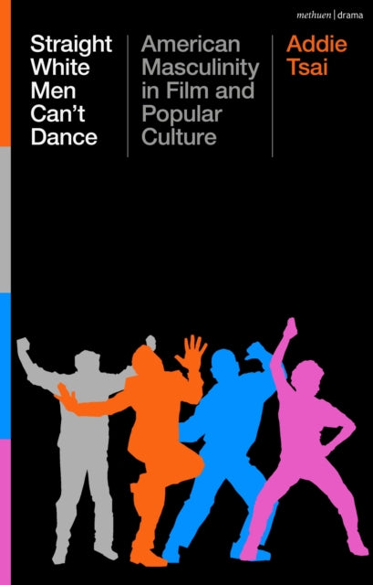 Straight White Men Can’t Dance: American Masculinity in Film and Popular Culture