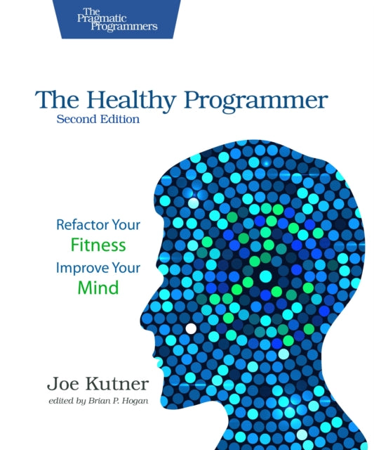 The Healthy Programmer, Second Edition: Refactor Your Fitness, Improve Your Mind