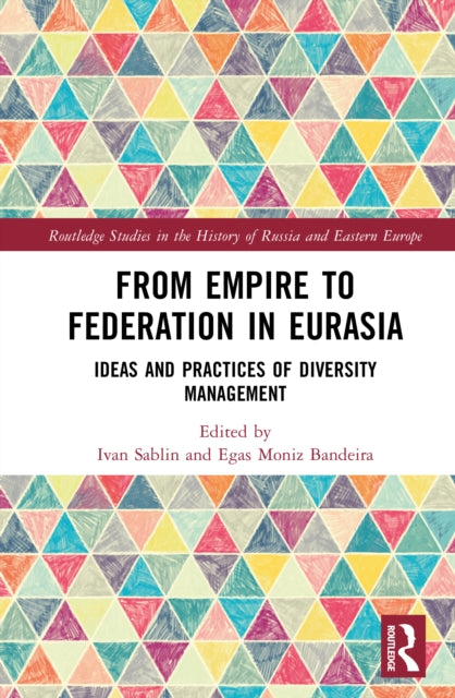 From Empire to Federation in Eurasia: Ideas and Practices of Diversity Management