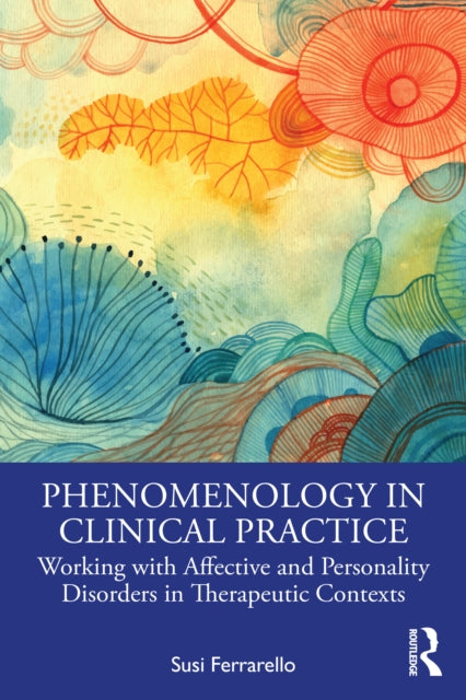 Phenomenology in Clinical Practice: Working with Affective and Personality Disorders in Therapeutic Contexts
