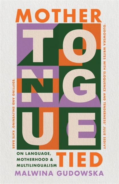 Mother Tongue Tied: On Language, Motherhood & Multilingualism