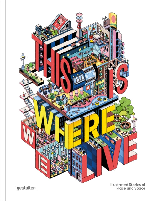 This Is Where We Live: 100 Illustrated Stories of Place and Space