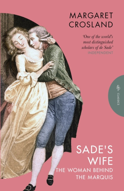 Sade's Wife: The Woman Behind the Marquis