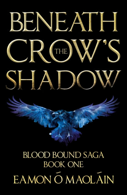 Beneath the Crow’s Shadow: Book 1 of the Blood Bound Saga
