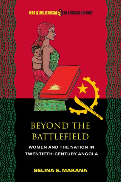 Beyond the Battlefield: Women and the Nation in Twentieth-Century Angola