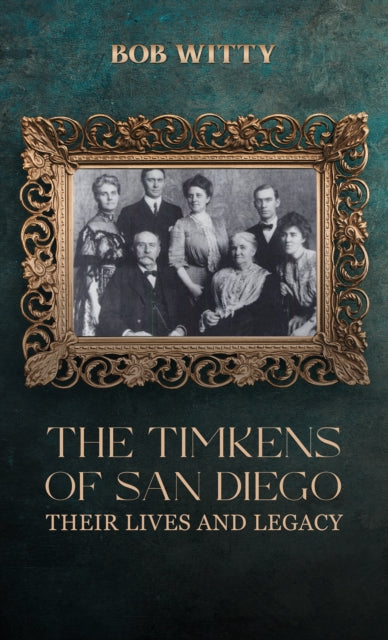 The Timkens of San Diego: Their Lives and Legacy