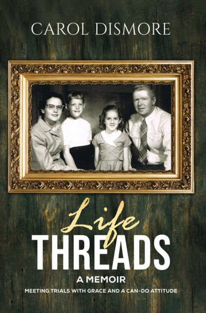 Life Threads – A Memoir: Meeting Trials with Grace and a Can-Do Attitude
