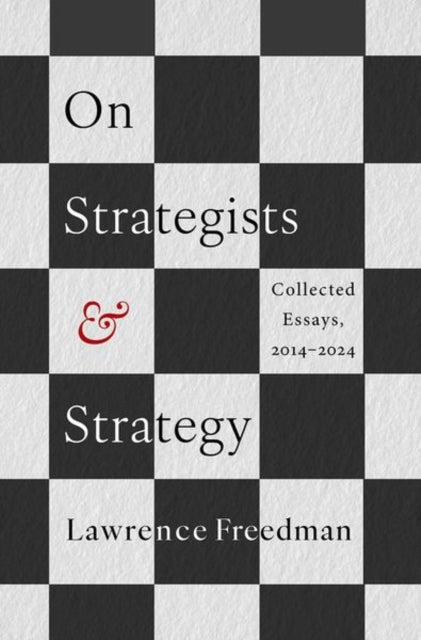 On Strategists and Strategy: Collected Essays, 2014-2024