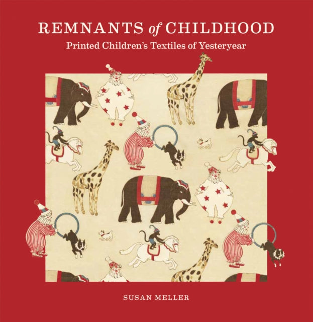 Remnants of Childhood: Printed Children’s Textiles of Yesteryear