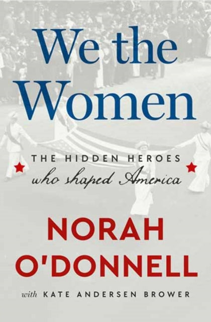 We the Women: The Hidden Heroes Who Shaped America