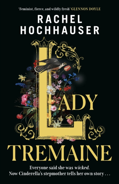 Lady Tremaine: The hotly anticipated, spellbinding and unmissable retelling of one of the world’s most iconic fairytales, Cinderella!
