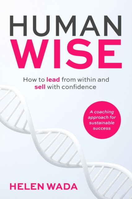 HUMAN-WISE: How to lead from within and sell with confidence