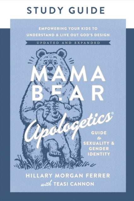 Mama Bear Apologetics Guide to Sexuality and Gender Identity Study Guide: Empowering Your Kids to Understand and Live Out God’s Design; Updated and Expanded