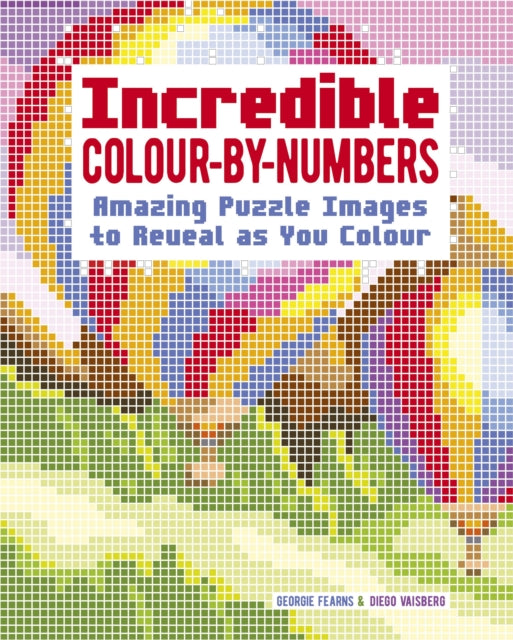 Incredible Colour-by-Numbers: Over 65 Amazing Puzzles Images to Reveal as You Colour