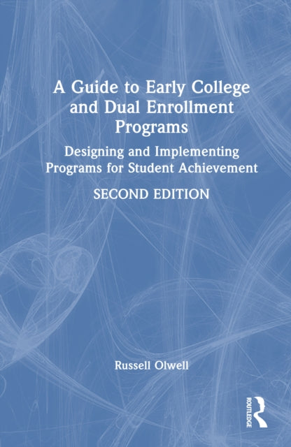 A Guide to Early College and Dual Enrollment Programs: Designing and Implementing Programs for Student Achievement