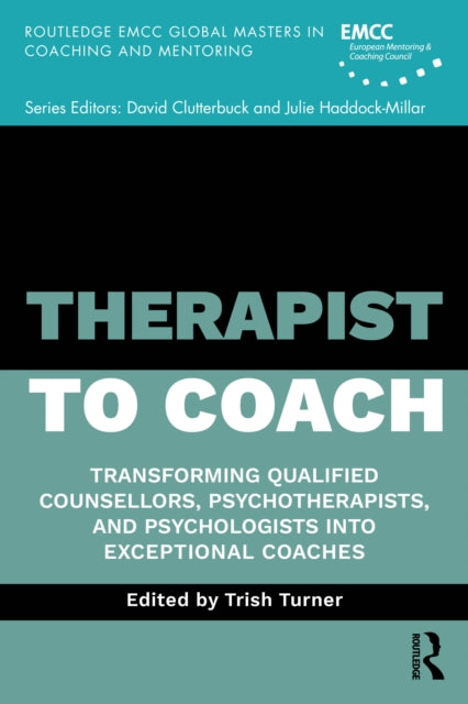 Therapist to Coach: Transforming Qualified Counsellors, Psychotherapists, and Psychologists into Exceptional Coaches