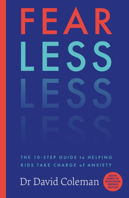 Fear Less: The Ten-Step Guide to Helping Kids Take Charge of Anxiety