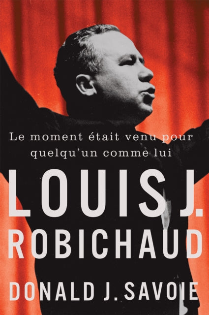 Le Moment etait Venu Pour Quelqu'un Comme Lui: Louis J. Robichaud