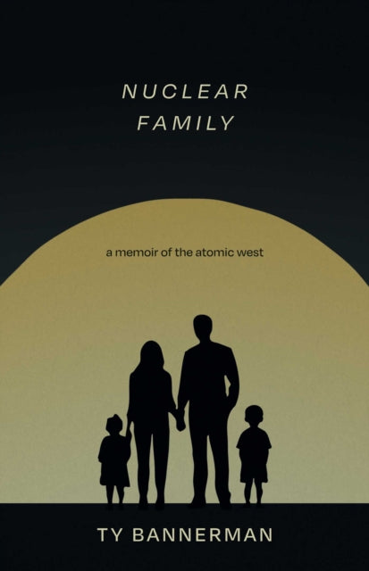 Nuclear Family: A Memoir of the Atomic West