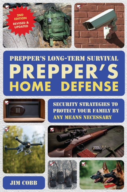 Prepper's Long-Term Survival: Prepper's Home Defense: Security Strategies to Protect Your Family by Any Means Necessary