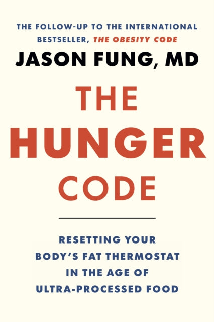 The Hunger Code: How to Reset Your Body's Fat Thermostat by Breaking the Ultra-processed Food Habit