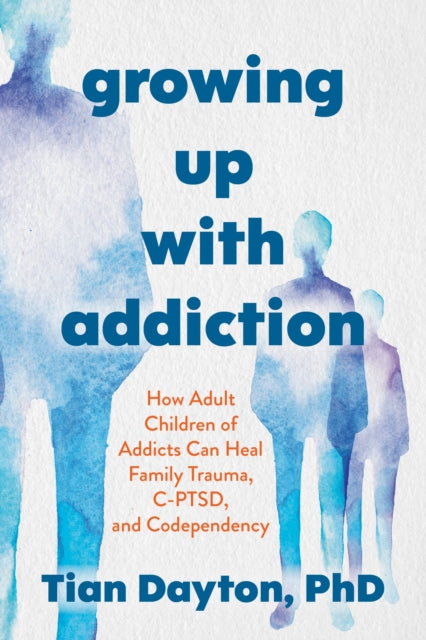 Growing Up with Addiction: How Adult Children of Addicts Can Heal Family Trauma, C-PTSD and Codependency