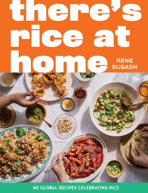 There's Rice at Home: 80 Global Recipes Celebrating Rice