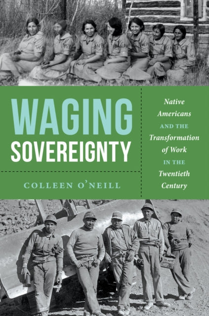 Waging Sovereignty: Native Americans and the Transformation of Work in the Twentieth Century