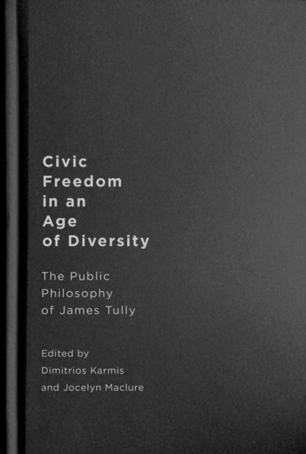 Civic Freedom in an Age of Diversity: The Public Philosophy of James Tully
