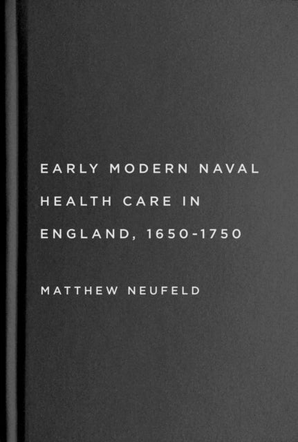 Early Modern Naval Health Care in England, 1650–1750