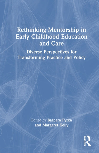 Rethinking Mentorship in Early Childhood Education and Care: Diverse Perspectives for Transforming Practice and Policy
