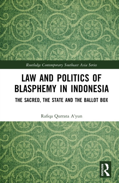 Law and Politics of Blasphemy in Indonesia: The Sacred, the State and the Ballot Box
