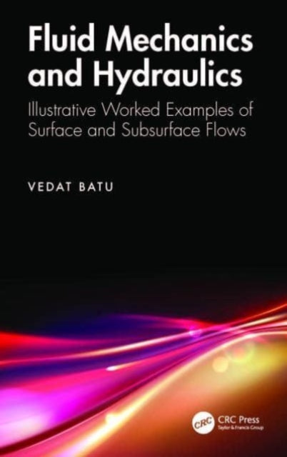 Fluid Mechanics and Hydraulics: Illustrative Worked Examples of Surface and Subsurface Flows