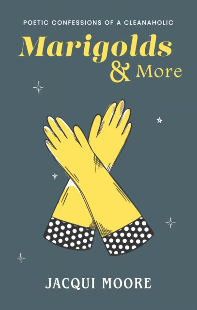 MARIGOLDS & MORE: CONFESSIONS OF A CLEANAHOLIC