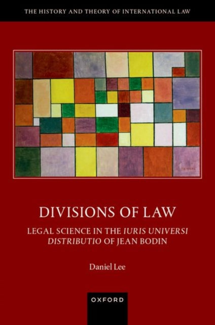 Divisions of Law: Legal Science in the Iuris Universi Distributio of Jean Bodin