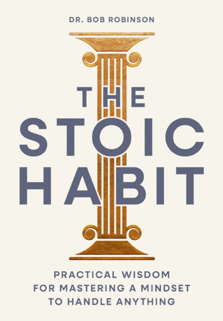 The Stoic Habit: How to Own Your Choices---Even When It’s Difficult