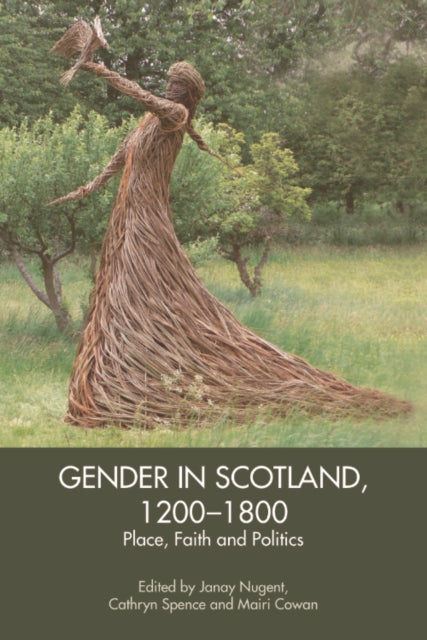 Gender in Scotland, 1200-1800: Place, Faith and Politics