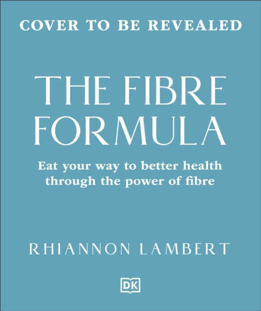 The Fibre Formula: Feed Your Gut, Support Immunity & Live Well for Longer