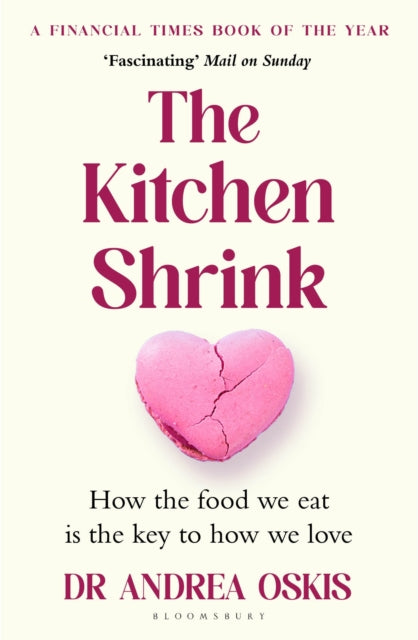 The Kitchen Shrink: How the food we eat is the key to how we love. A FINANCIAL TIMES BOOK OF THE YEAR