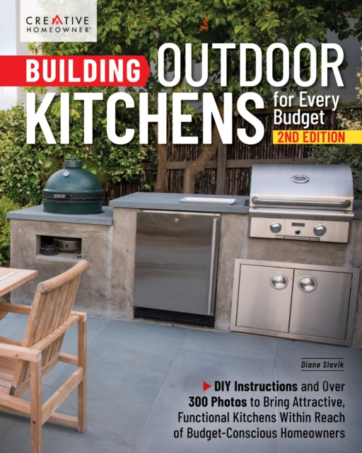 Building Outdoor Kitchens for Every Budget, 2nd Edition: DIY Instructions and Over 300 Photos for Attractive and Functional Kitchens No Matter Your Budget