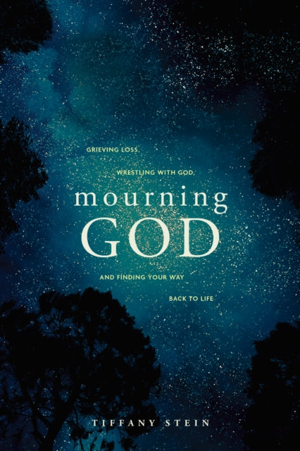 Mourning God: Grieving Loss, Wrestling With God, and Finding Your Way Back to Life