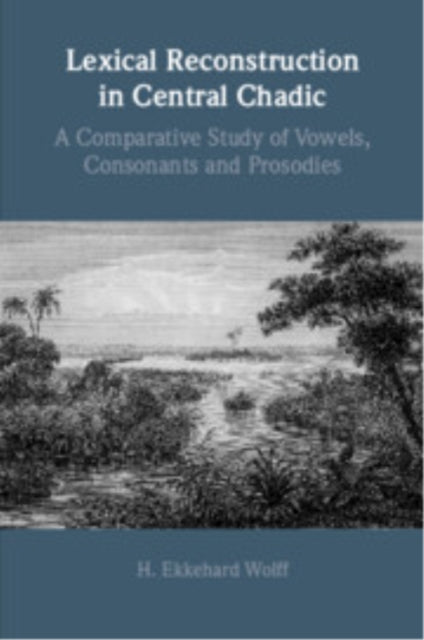 Lexical Reconstruction in Central Chadic: A Comparative Study of Vowels, Consonants and Prosodies
