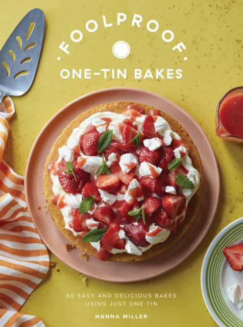 Foolproof One-Tin Bakes: 60 Easy and Delicious Bakes Using Just One Tin