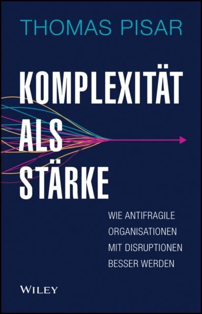 Komplexitat als Starke: Wie antifragile Organisationen mit Disruptionen besser werden